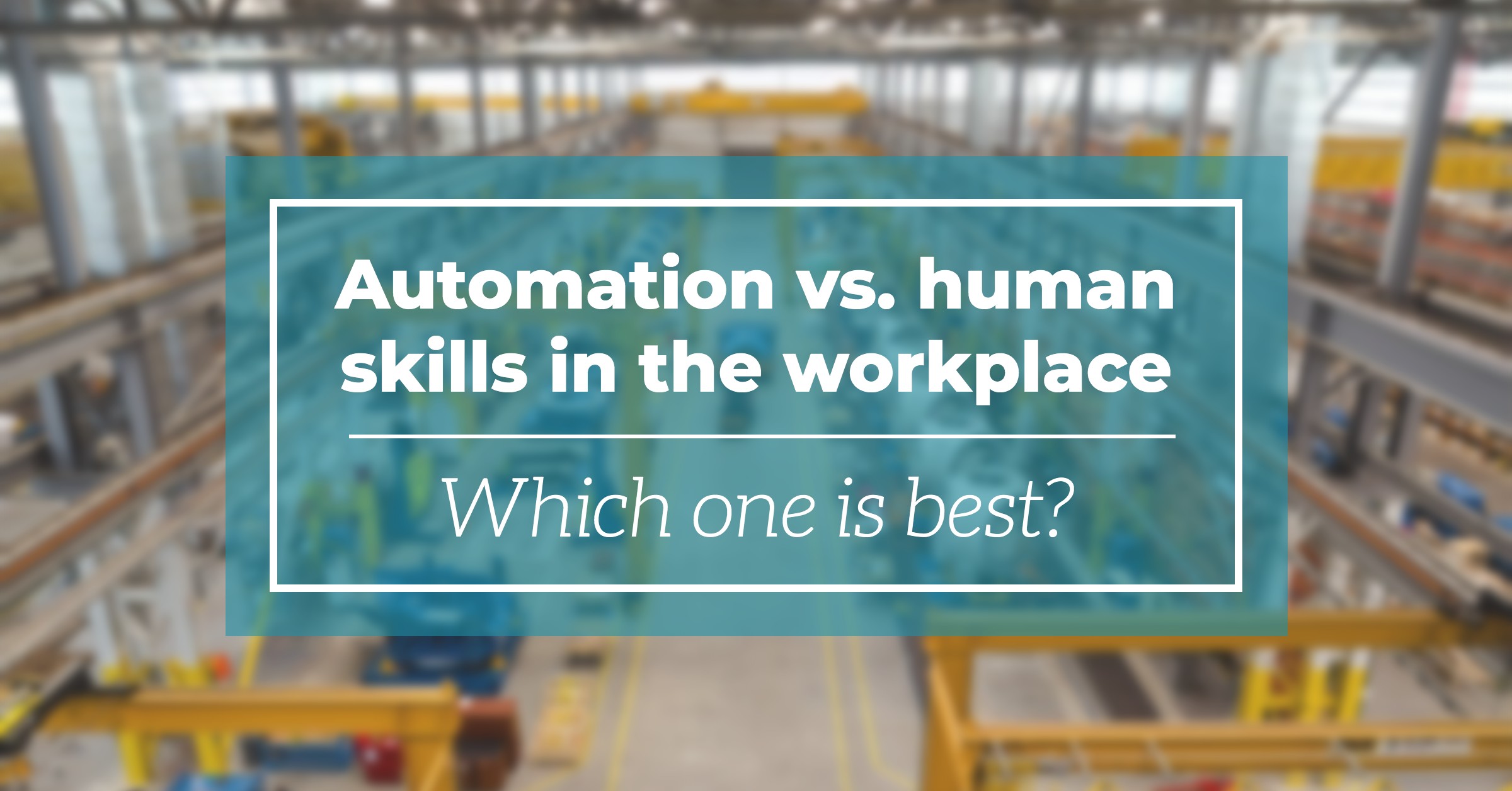 Automation vs. human skills in the workplace which one is best?